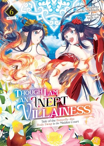 Though I Am an Inept Villainess: Tale of the Butterfly-Rat Body Swap in the Maiden Court (Light Novel) Vol. 6 (Though I Am an Inept Villainess: Tale ... Swap in the Maiden Court (Light Novel))