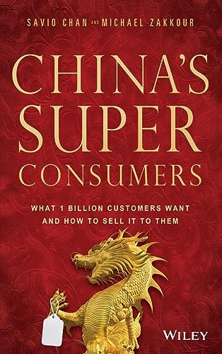Chinas Super Consumers: What 1 Billion Customers Want and How to Sell it to Them