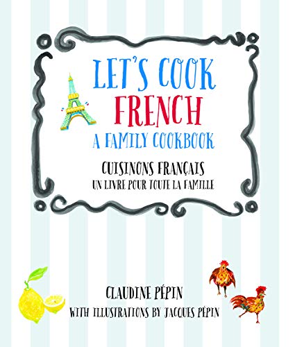 Let's Cook French, A Family Cookbook : Cuisinons Francais, Un livre pour toute la famille