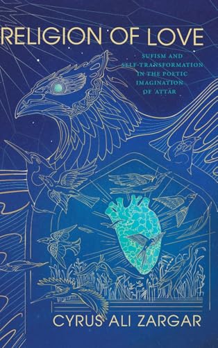 Religion of Love : Sufism and Self-Transformation in the Poetic Imagination of ?Attar