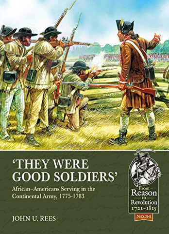 'They Were Good Soldiers': African-Americans Serving in the Continental Army, 1775-1783: 34 (Reason to Revolution)