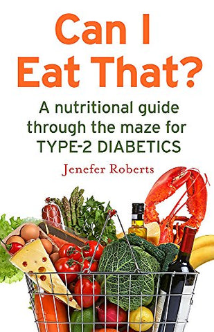 Can I Eat That?: A nutritional guide through the dietary maze for type 2 diabetics