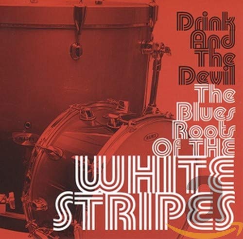 V/a Rhythm N Blues - Drink and the Devil - The Blues Roots of the White Stripes [CD]