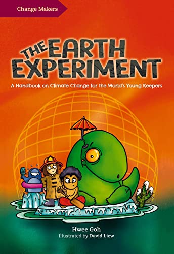 The Earth Experiment: A Handbook on Climate Change for the World's Young Keepers (Change Makers)
