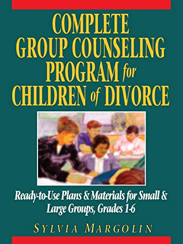 Complete Group Counseling Program for Children of Divorce: Ready-to-Use Plans & Materials for Small and Large Groups