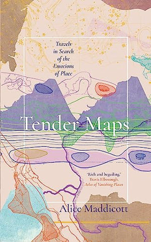 Tender Maps: Travels in Search of the Emotions of Place