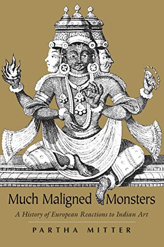 Much Maligned Monsters: History of European Reactions to Indian Art