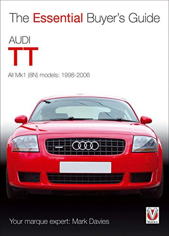 Audi TT: The Essential Buyer's Guide (Essential Buyer's Guide Series): All Mk1 (8N) Models: 1998-2006