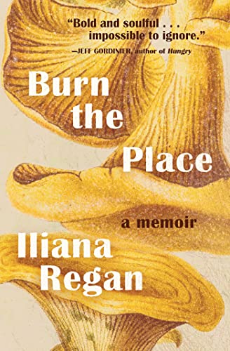 Burn the Place : A Memoir