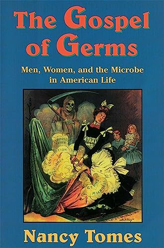 The Gospel of Germs : Men, Women, and the Microbe in American Life