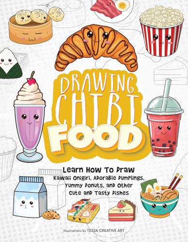 Drawing Chibi Food : Learn How to Draw Kawaii Onigiri, Adorable Dumplings, Yummy Donuts, and Other Cute and Tasty Dishes