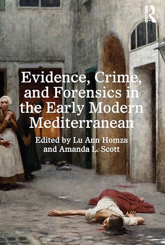 Evidence, Crime, and Forensics in the Early Modern Mediterranean
