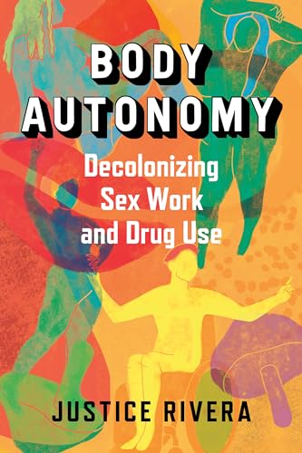 Body Autonomy : Decolonizing Sex Work & Drug Use