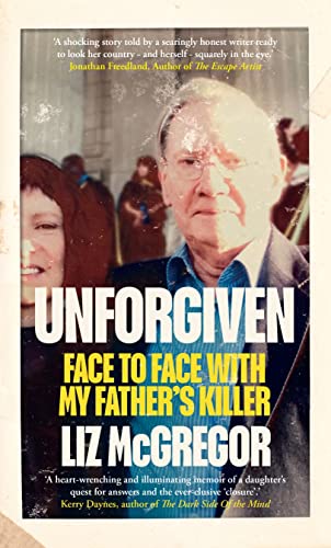 Unforgiven : Face to Face with my Father’s Killer