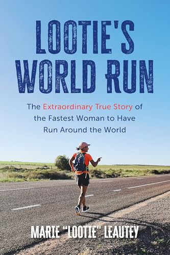 Lootie's World Run : The Extraordinary True Story of the Fastest Woman to Have Run Around the World