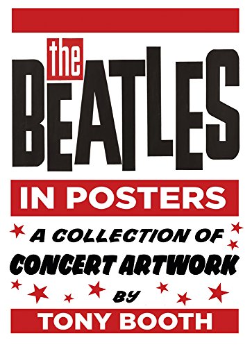 The Beatles in Posters: A Collection of Concert Artwork by Tony Booth