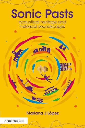 Sonic Pasts : Acoustical Heritage and Historical Soundscapes