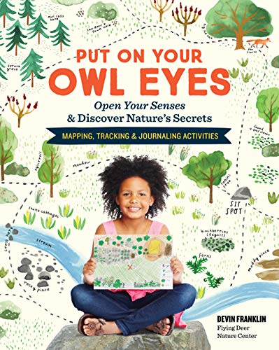 Put On Your Owl Eyes : Open Your Senses & Discover Nature’s Secrets; Mapping, Tracking & Journaling Activities