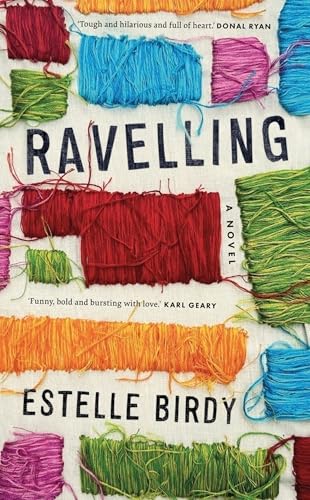 Ravelling: 'A glorious novel' – Donal Ryan : 'A beautifully observed portrait of five young men growing up on the edge of Dublin’s underworld' The Guardian