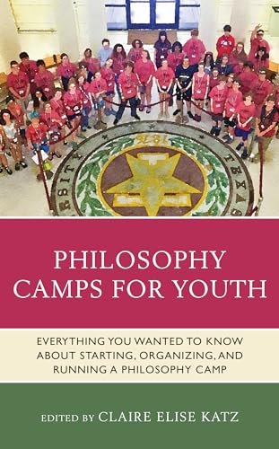 Philosophy Camps for Youth: Everything You Wanted to Know about Starting, Organizing, and Running a Philosophy Camp (Big Ideas for Young Thinkers)