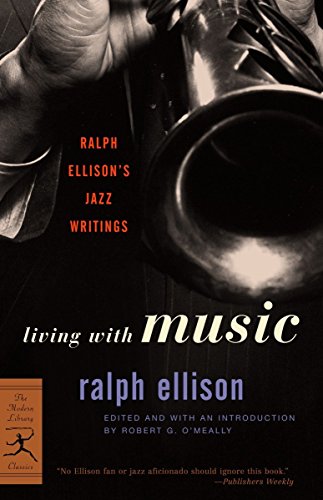 Living with Music: Ralph Ellison's Jazz Writings (Modern Library): 1 (Modern Library Classics)
