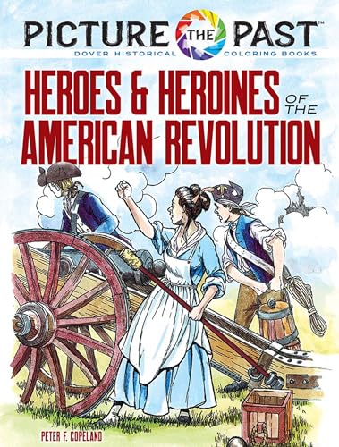 Picture the Past™: Heroes and Heroines of the American Revolution : Historical Coloring Book