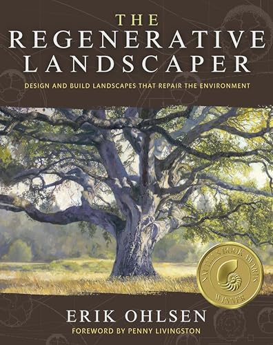 The Regenerative Landscaper : Design and Build Landscapes That Repair the Environment
