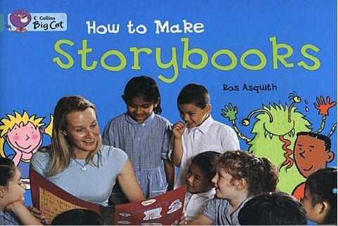 How to Make a Storybook: An instruction text about planning, editing and illustrating stories. (Collins Big Cat)