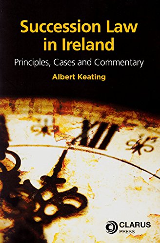 Succession Law in Ireland : Principles, Cases and Commentary