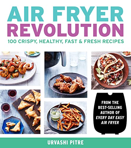 Air Fryer Revolution : 100 Crispy, Healthy, Fast & Fresh Recipes