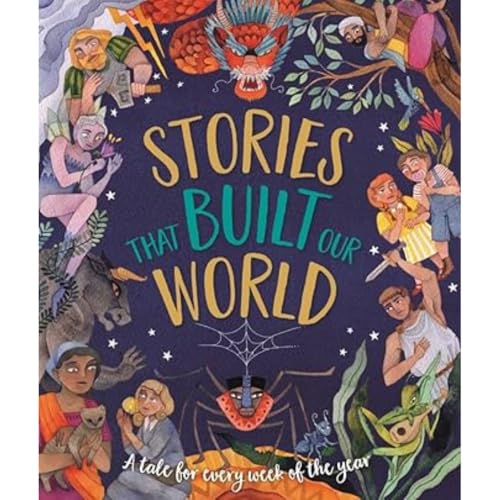 Stories That Built Our World : A Tale For Every Week Of The Year