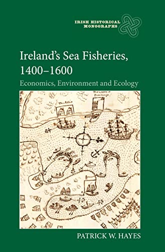 Ireland’s Sea Fisheries, 1400-1600 : Economics, Environment and Ecology