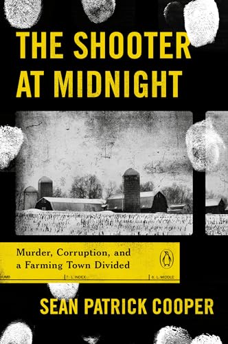 The Shooter At Midnight : Murder, Corruption, and a Farming Town Divided