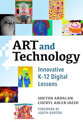 Art and Technology : Innovative K–12 Digital Lessons