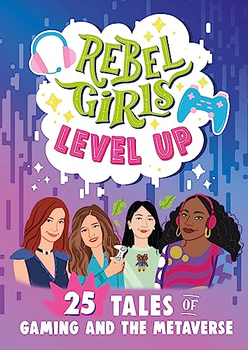 Rebel Girls Level Up: 25 Tales of Women in Gaming and Tech