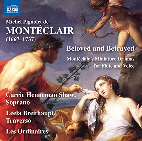 Henneman/breithaupt - Michel Pignolet De Monteclair: Beloved And Betrayed - Miniature Dramas For Flute And Voice [CD]