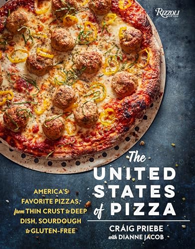 The United States of Pizza : America's Favorite Pizzas, From Thin Crust to Deep Dish, Sourdough to Gluten-Free