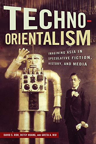 Techno-Orientalism: Imagining Asia in Speculative Fiction