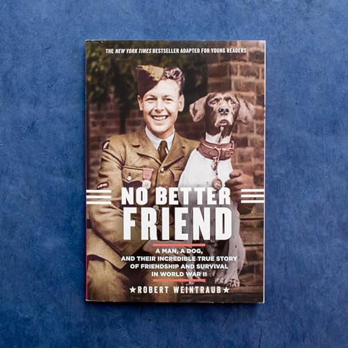 No Better Friend (Young Readers Edition) : A Man, a Dog, and Their Incredible True Story of Friendship and Survival in World War II