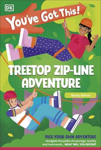 You've Got This! Treetop Zip-Line Adventure : Pick Your Own Adventure