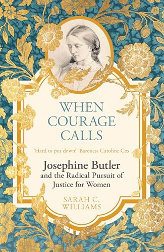When Courage Calls: Josephine Butler and the Radical Pursuit of Justice for Women