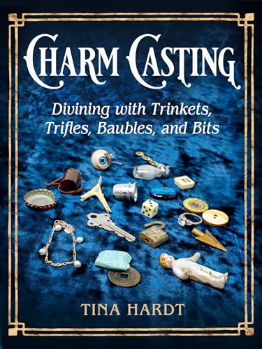 Charm Casting : Divining with Trinkets, Trifles, Baubles, and Bits Volume 3