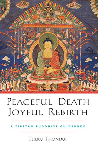 Peaceful Death, Joyful Rebirth: A Tibetan Buddhist Guidebook