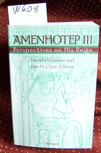 Amenhotep III : Perspectives on His Reign