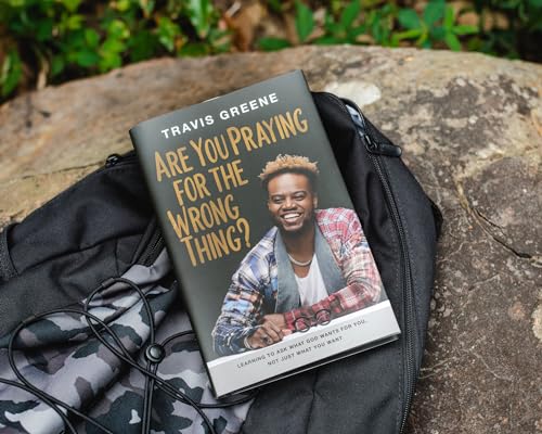 Are You Praying for the Wrong Thing? : Learning to Ask What God Wants for You, Not Just What You Want