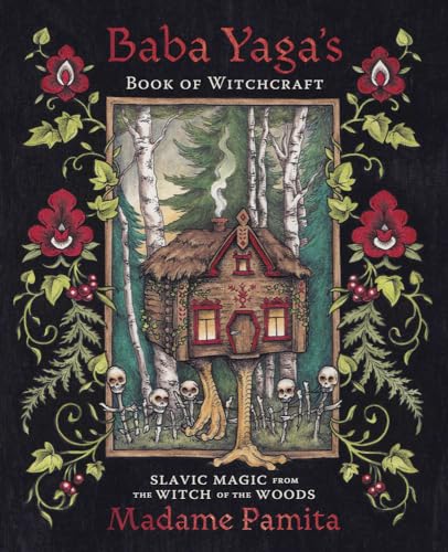 Baba Yagas Book of Witchcraft: Slavic Magic from the Witch of the Woods