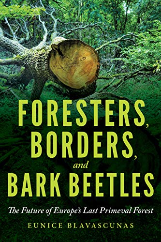 Foresters, Borders, and Bark Beetles : The Future of Europe's Last Primeval Forest