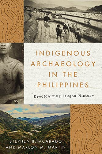Indigenous Archaeology in the Philippines : Decolonizing Ifugao History