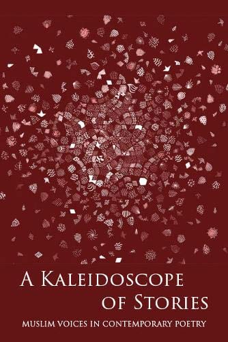 A Kaleidoscope of Stories: Muslim Voices in Contemporary Poetry