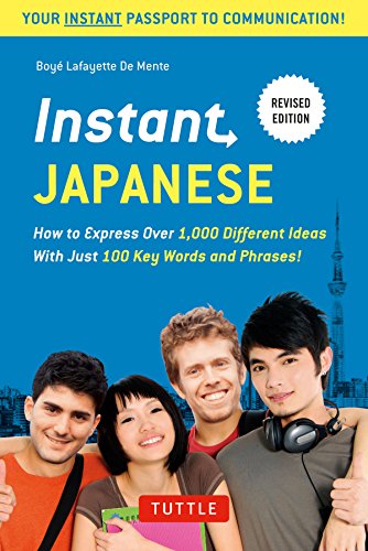 Instant Japanese: How to Express Over 1,000 Different Ideas with Just 100 Key Words and Phrases! (Japanese Phrasebook) (Instant Phrasebook): How to ... Revised Edition (Instant Phrasebook Series)